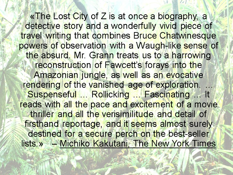 «The Lost City of Z is at once a biography, a detective story and
